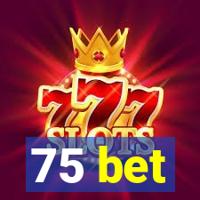 75 bet